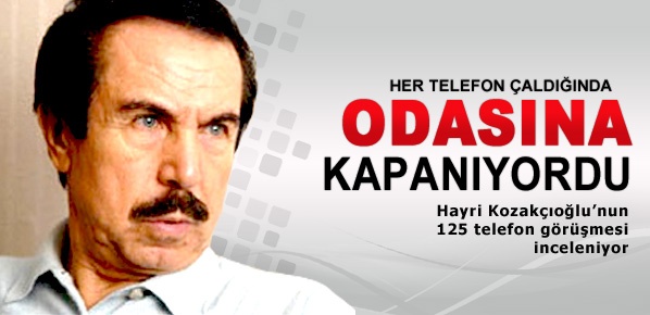 Kozakçıoğlu'nun telefon görüşmeleri inceleniyor