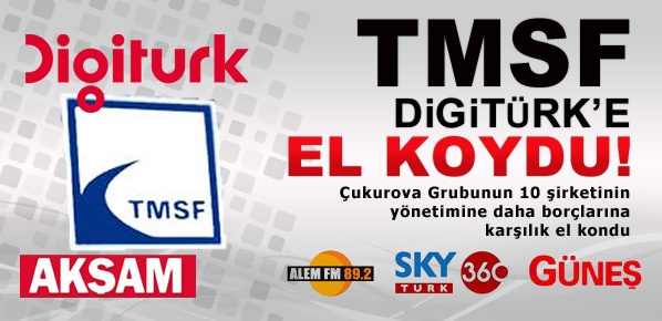 TMSF Akşam ve Digitürk'e el koydu